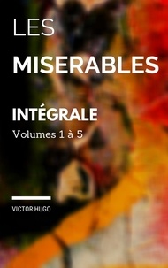Victor Hugo - Les misérables : Edition intégrale Volumes I à V.