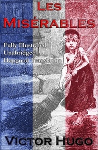 Victor Hugo et Isabel Hapgood - Les Miserables (Fully Illustrated Unabridged Hapgood Translation).