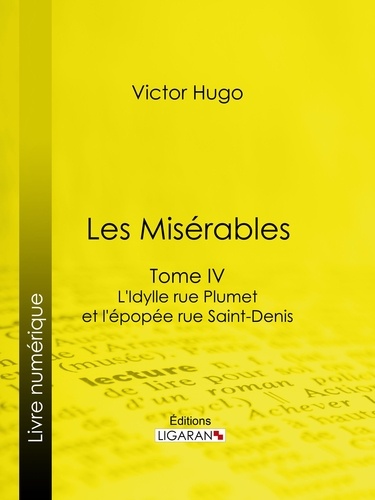  Victor Hugo et  Ligaran - Les Misérables - Tome IV - L'Idylle rue Plumet et l'Epopée rue Saint-Denis.