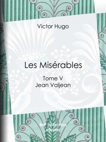 Les Misérables. Tome V - Jean Valjean