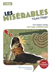 Victor Hugo - Les Misérables - Texte abrégé et dossier pédagogique collaboratif.