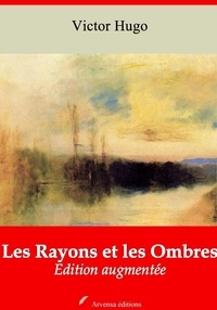 Victor Hugo - Les Rayons et les Ombres – suivi d'annexes - Nouvelle édition 2019.