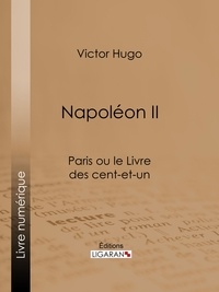 Victor Hugo et  Ligaran - Napoléon II - Paris ou le Livre des cent-et-un.