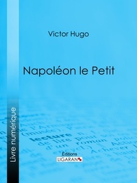 Victor Hugo et Pierre-Jules Hetzel - Napoléon le Petit.