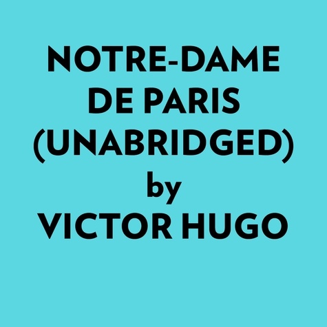  Victor Hugo et  AI Marcus - Notredame De Paris (Unabridged).