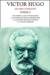 Victor Hugo - Poésie Volume 2 : Châtiments. - Les Contemplations. La légende des siècles, première série. La chanson des rues et des bois. La voix de Guernesey.