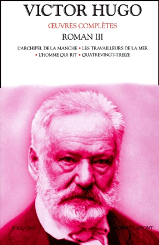 Victor Hugo - Roman Volume 3 : L'archipel de la Manche. - Les travailleurs de la mer. L'homme qui rit. Quatrevingt-treize.