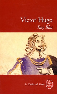 Victor Hugo - Ruy Blas - Drame, 1838.