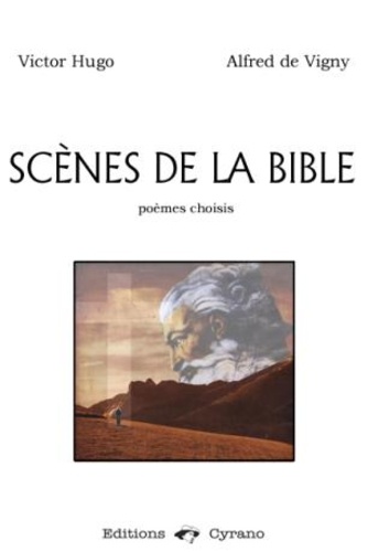 Victor Hugo et Alfred de Vigny - Scènes de la Bible - Poèmes choisis.