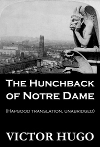 Victor Hugo et Isabel F. Hapgood - The Hunchback of Notre Dame (Hapgood Translation, Unabridged).