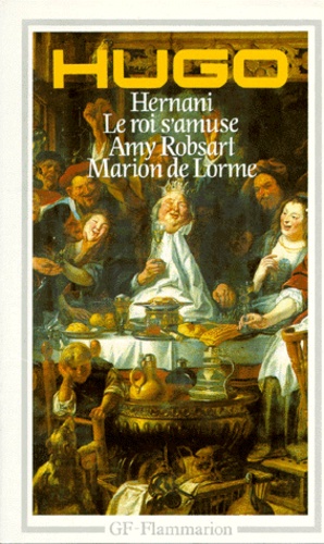Victor Hugo - THEATRE : AMY ROBSART. - MARION DE LORME. HERNANI. LE ROI S'AMUSE.