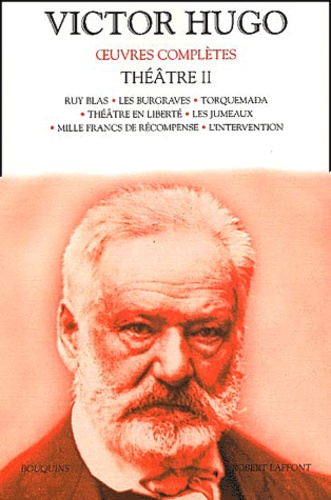 Victor Hugo - Théâtre - Tome 2, Ruy Blas ; Les Burgraves ; Torquemada ; Théâtre en liberté ; Les Jumeaux ; Mille francs de récompense ; L'Intervention.