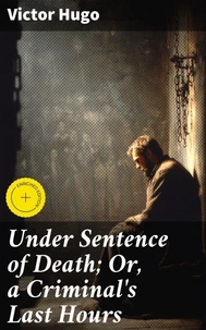 Under Sentence of Death; Or, a Criminal's Last Hours