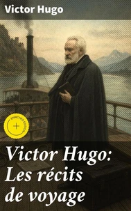 Victor Hugo: Les récits de voyage