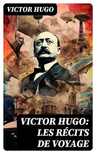 Victor Hugo: Les récits de voyage