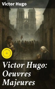 Victor Hugo: Oeuvres Majeures