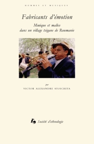 Victor Ieronim Stoichita - Fabricants d'émotion - Musique et malice dans un village tsigane de Roumanie. 1 DVD