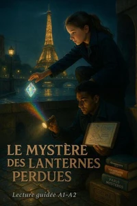 Le Mystère des Lanternes Perdues - A1–A2 French Graded Reader  Discover the Magic of Parisian Nights