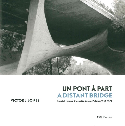 Victor J. Jones - Un pont à part - Sergio Musmeci & Zenaide Zanini, Potenza 1966-1976.