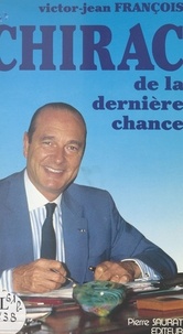 Victor-Jean François - Chirac de la dernière chance.