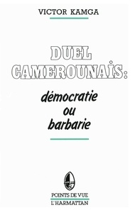 Victor Kamga - Duel camerounais : démocratie ou barbarie.