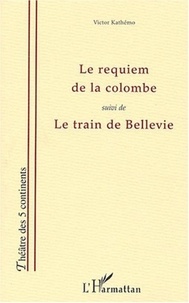 Victor Kathémo - Le requiem de la colombe suivi de Le train de Bellevie.