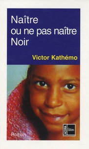 Victor Kathémo - Naître ou ne pas naître noir.