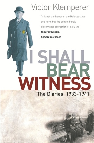 I Shall Bear Witness. The Diaries Of Victor Klemperer 1933-41