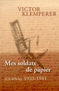 Victor Klemperer - Mes Soldats De Papier. Journal 1933-1941.