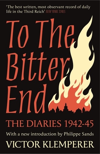 To The Bitter End. The Diaries of Victor Klemperer 1942-45