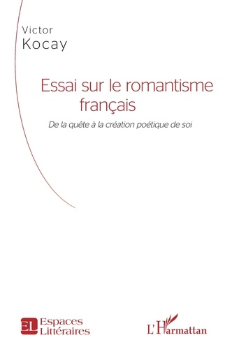 Essai sur le romantisme français. De la quête à la création poétique de soi