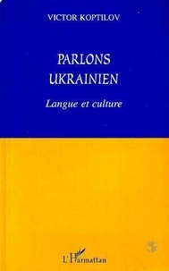 Victor Koptilov - Parlons Ukrainien - Langue et culture.