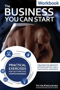 The Business You Can Start Workbook - Creating the Greatest Opportunities for a Successful Business