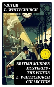 British Murder Mysteries - The Victor L. Whitechurch Collection