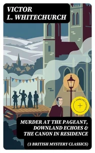 MURDER AT THE PAGEANT, DOWNLAND ECHOES &amp; THE CANON IN RESIDENCE (3 British Mystery Classics)