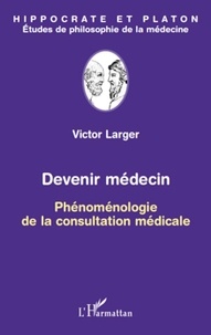 Victor Larger - Devenir médecin - Phénoménologie de la consultation médicale.