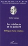 Victor Larger - Le médecin et le patient - Ethique d'une relation.