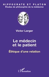 Victor Larger - Le médecin et le patient - Ethique d'une relation.