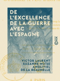 Victor Laurent Suzanne Moïse A Beaumelle - De l'excellence de la guerre avec l'Espagne.