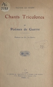 Victor Le Teuff et Charles Le Goffic - Chants tricolores et poèmes de guerre.