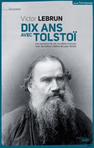 Victor Lebrun - Dix ans avec Tolstoï - Les souvenirs de son secrétaire français avec des lettres iéndites de Léon Tolstoï.