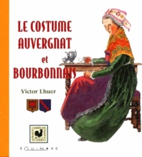 Victor Lhuer - Le costume auvergnat et bourbonnais.