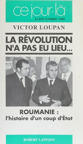 La Révolution n'a pas eu lieu. Roumanie, l'histoire d'un coup d'Etat, [22 décembre 1989]