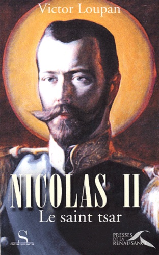 Victor Loupan - Nicolas Ii. Le Saint Tsar.