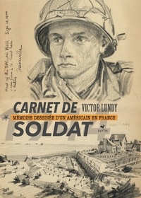 Victor Lundy - Carnet de soldat - Mémoire dessinée d'un Américain en France 1944.
