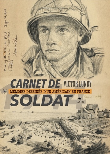 Carnet de soldat. Mémoire dessinée d'un Américain en France 1944