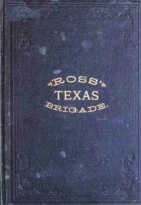 Ross' Texas Brigade: The Texas Rangers &amp; Cavalry In The Civil War