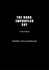The Dark, Empurpled Sky: Vol 1: The Non Infinite Loop
