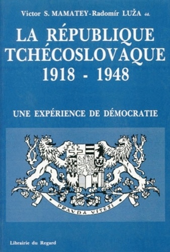 Victor Mamatey et Radomir Luza - La République tchécoslovaque (1918-1948) - Une expérience de démocratie.