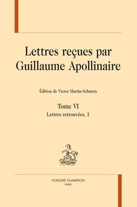Victor Martin-Schmets - Lettres reçues par Guillaume Apollinaire - Tome 6, Lettres retrouvées, 1.